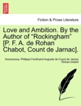 Love and Ambition. by the Author of Rockingham [P. F. a. De Rohan Chabot, Count De Jarnac].