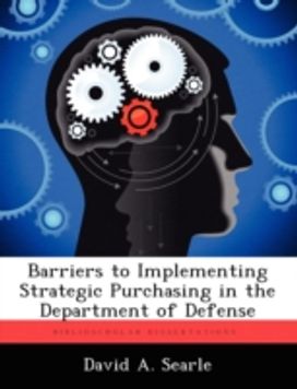 Barriers to Implementing Strategic Purchasing in the Department of Defense Barriers to Implementing Strategic Purchasing in the Department of Defense