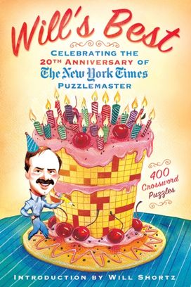 Will's Best: Celebrating the 20th Anniversary of the New York Times Puzzlemaster Will's Best: Celebrating the 20th Anniversary of the New York Times Puzzlemaster