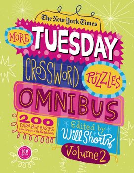 New York Times More Tuesday Crossword Puzzles Omnibus Volume 2