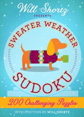 Will Shortz Presents Sweater Weather Sudoku: 200 Challenging Puzzles Will Shortz Presents Sweater Weather Sudoku: 200 Challenging Puzzles