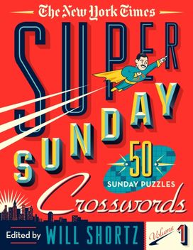 New York Times Super Sunday Crosswords Volume 1 New York Times Super Sunday Crosswords Volume 1