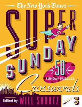 New York Times Super Sunday Crosswords Volume 3 New York Times Super Sunday Crosswords Volume 3