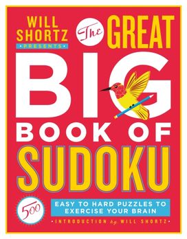 Will Shortz Presents the Great Big Book of Sudoku Volume 1 Will Shortz Presents the Great Big Book of Sudoku Volume 1