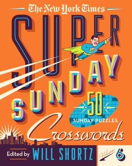 New York Times Super Sunday Crosswords Volume 6 New York Times Super Sunday Crosswords Volume 6