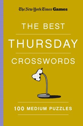 New York Times Games The Best Thursday Crosswords: 100 Medium Puzzles New York Times Games The Best Thursday Crosswords: 100 Medium Puzzles