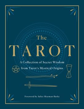 Tarot: a Collection of Secret Wisdom from Tarot's Mystical Origins Tarot: a Collection of Secret Wisdom from Tarot's Mystical Origins