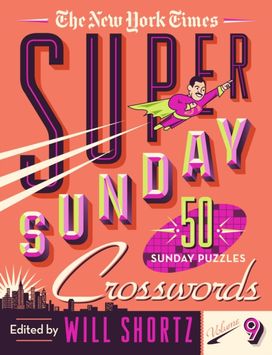 New York Times Super Sunday Crosswords Volume 9 New York Times Super Sunday Crosswords Volume 9