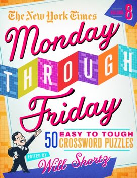 New York Times Monday Through Friday Easy to Tough Crossword Puzzles Volume 8 New York Times Monday Through Friday Easy to Tough Crossword Puzzles Volume 8