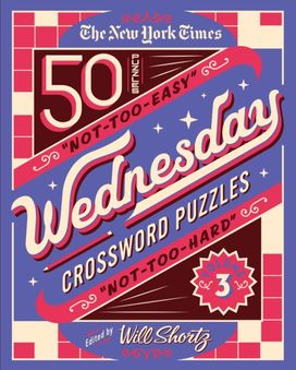 New York Times Wednesday Crossword Puzzles Volume 3 New York Times Wednesday Crossword Puzzles Volume 3