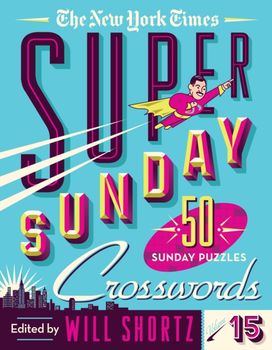 New York Times Super Sunday Crosswords Volume 15