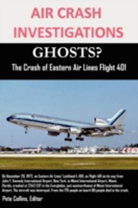Air Crash Investigations Ghosts? the Crash of Eastern Air Lines Flight 401