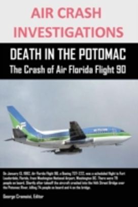 Air Crash Investigations Death in the Potomac the Crash of Air Florida Flight 90