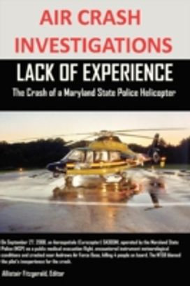 Air Crash Investigations Lack of Experience the Crash of a Maryland State Police Helicopter