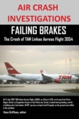 Air Crash Investigations Failing Brakes the Crash of Tam Linhas Aereas Flight Jj3054 Air Crash Investigations Failing Brakes the Crash of Tam Linhas Aereas Flight Jj3054