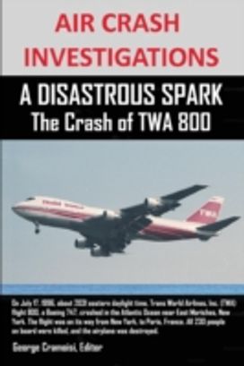 Air Crash Investigations a Disastrous Spark the Crash of Twa 800
