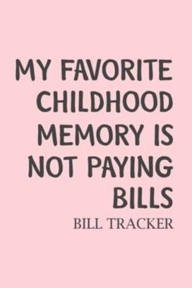 My Favorite Childhood Memory is Not Paying Bills