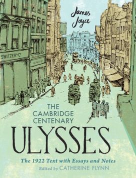 Cambridge Centenary Ulysses: the 1922 Text with Essays and Notes