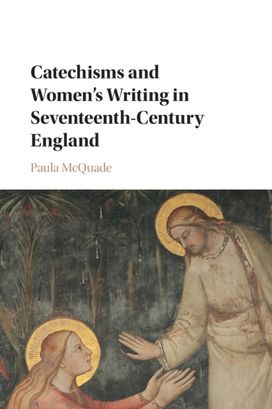 Catechisms and Women's Writing in Seventeenth-Century England Catechisms and Women's Writing in Seventeenth-Century England