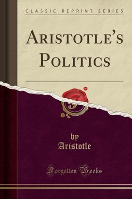 Aristotle's Politics (Classic Reprint) Aristotle's Politics (Classic Reprint)