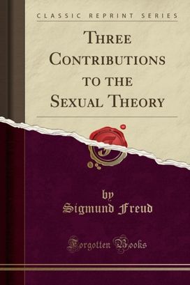 Three Contributions to the Sexual Theory (Classic Reprint) Three Contributions to the Sexual Theory (Classic Reprint)