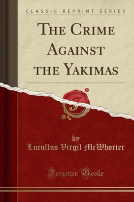 Crime Against the Yakimas (Classic Reprint)