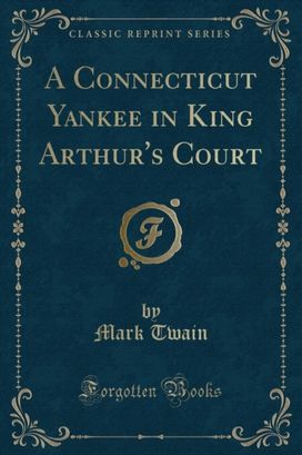 Connecticut Yankee in King Arthur's Court (Classic Reprint)