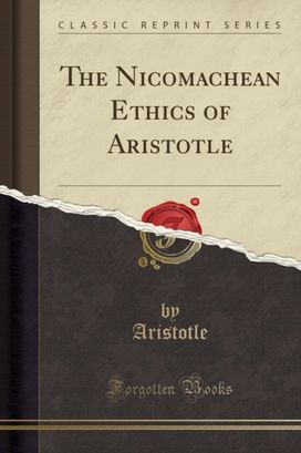 Nicomachean Ethics of Aristotle (Classic Reprint) Nicomachean Ethics of Aristotle (Classic Reprint)