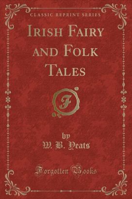 Irish Fairy and Folk Tales (Classic Reprint)