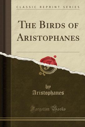 Birds of Aristophanes (Classic Reprint)