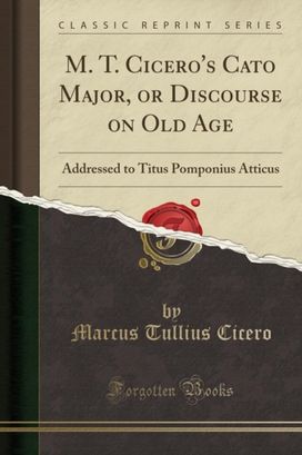 M. T. Cicero's Cato Major, or Discourse on Old Age