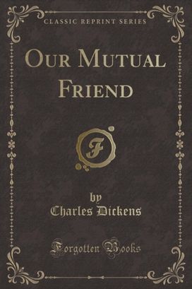 Our Mutual Friend (Classic Reprint)