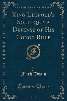 King Leopold's Soliloquy a Defense of His Congo Rule (Classic Reprint) King Leopold's Soliloquy a Defense of His Congo Rule (Classic Reprint)
