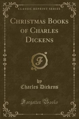 Christmas Books of Charles Dickens (Classic Reprint) Christmas Books of Charles Dickens (Classic Reprint)