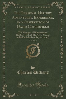 Personal History, Adventures, Experience, and Observation of David Copperfield, Vol. 2 of 3