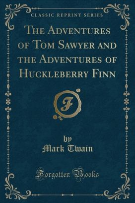 Adventures of Tom Sawyer and the Adventures of Huckleberry Finn (Classic Reprint)