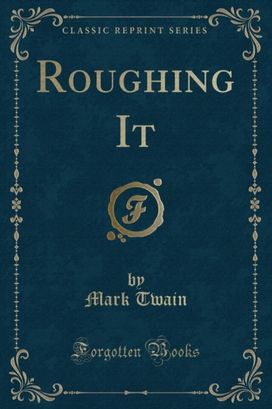 Roughing It (Classic Reprint) Roughing It (Classic Reprint)