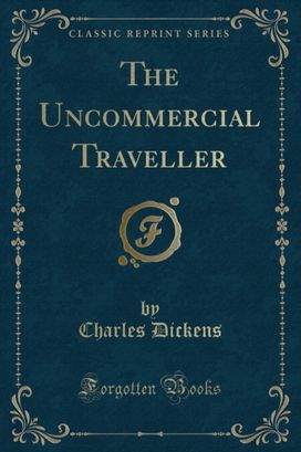 Uncommercial Traveller (Classic Reprint) Uncommercial Traveller (Classic Reprint)