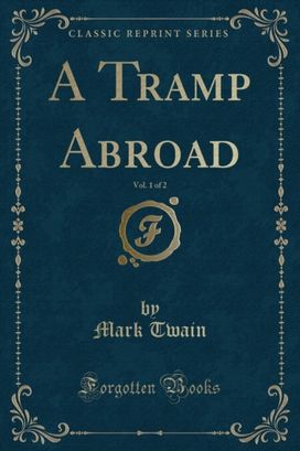 Tramp Abroad, Vol. 1 of 2 (Classic Reprint) Tramp Abroad, Vol. 1 of 2 (Classic Reprint)