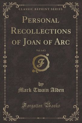 Personal Recollections of Joan of Arc, Vol. 1 of 2 (Classic Reprint) Personal Recollections of Joan of Arc, Vol. 1 of 2 (Classic Reprint)