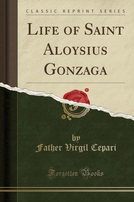 Life of Saint Aloysius Gonzaga (Classic Reprint) Life of Saint Aloysius Gonzaga (Classic Reprint)