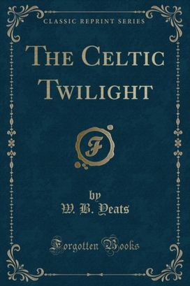 Celtic Twilight (Classic Reprint) Celtic Twilight (Classic Reprint)