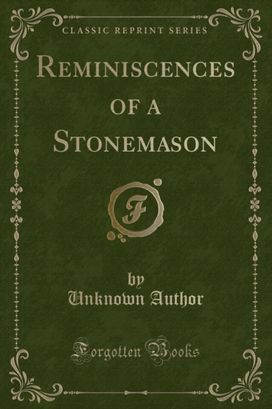 Reminiscences of a Stonemason (Classic Reprint)