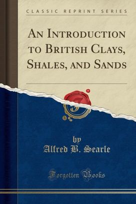 Introduction to British Clays, Shales, and Sands (Classic Reprint) Introduction to British Clays, Shales, and Sands (Classic Reprint)