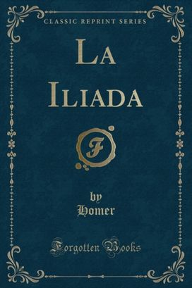 La Iliada (Classic Reprint)