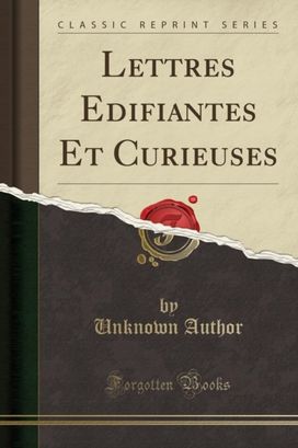 Lettres Edifiantes Et Curieuses (Classic Reprint) Lettres Edifiantes Et Curieuses (Classic Reprint)