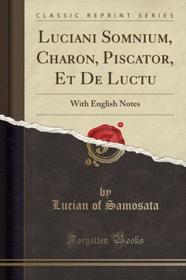 Luciani Somnium, Charon, Piscator, Et de Luctu