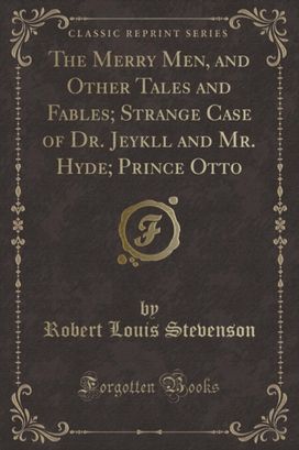 Merry Men, and Other Tales and Fables; Strange Case of Dr. Jeykll and Mr. Hyde; Prince Otto (Classic Reprint) Merry Men, and Other Tales and Fables; Strange Case of Dr. Jeykll and Mr. Hyde; Prince Otto (Classic Reprint)