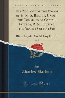 Zoology of the Voyage of H. M. S. Beagle, Under the Command of Captain Fitzroy, R. N., During the Years 1832 to 1836, Vol. 3