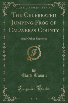 Celebrated Jumping Frog of Calaveras County: And Other Sketches (Classic Reprint)